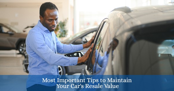 Most Important Tips to Maintain Your Car's Resale Value
