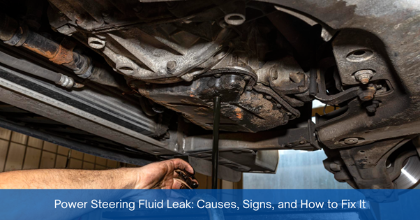 Power Steering Fluid Leak: Causes, Signs, and How to Fix It