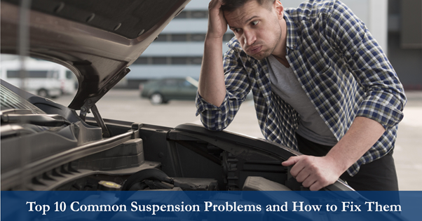 Top 10 Common Suspension Problems and How to Fix Them