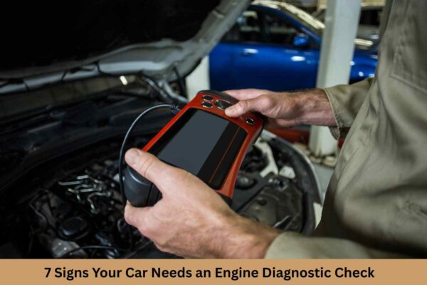 7 Signs Your Car Needs an Engine Diagnostic Check
