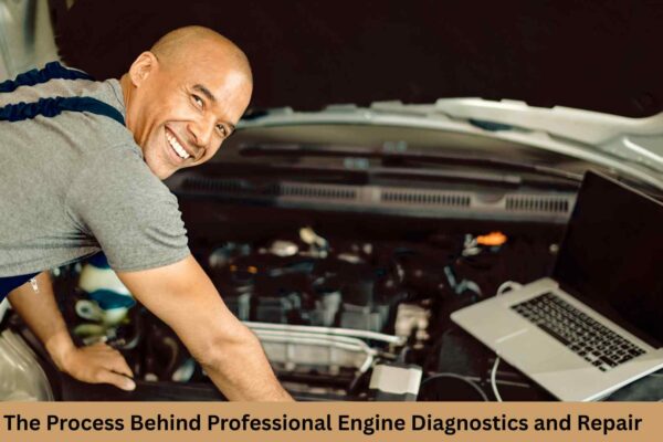 The Process Behind Professional Engine Diagnostics and RepaiR