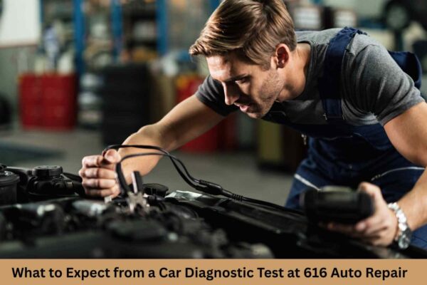 What to Expect from a Car Diagnostic Test at 616 Auto Repair