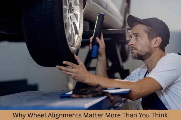 Why Wheel Alignments Matter More Than You Think