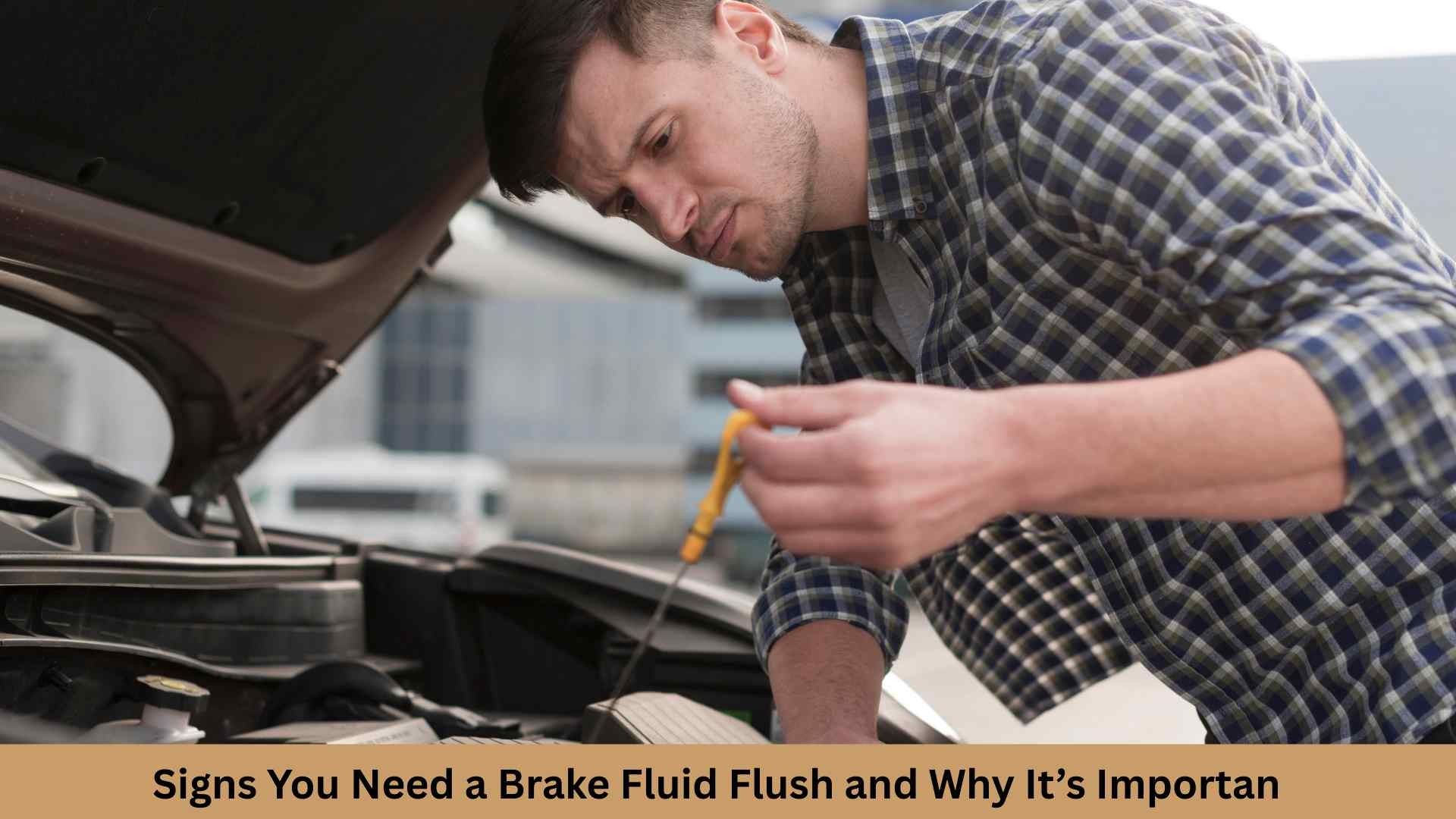 Signs You Need a Brake Fluid Flush and Why It’s Important